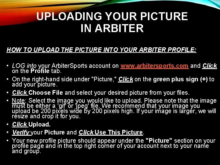 UPLOADING YOUR PICTURE IN ARBITER HOW TO UPLOAD THE PICTURE INTO YOUR ARBITER PROFILE: