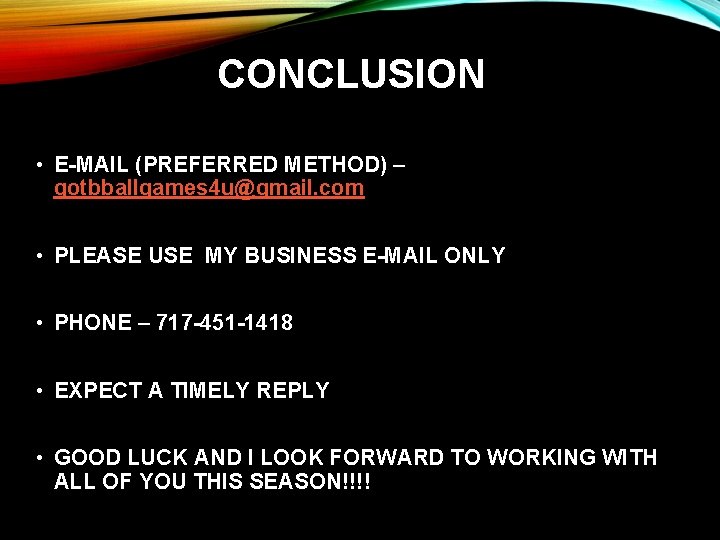 CONCLUSION • E-MAIL (PREFERRED METHOD) – gotbballgames 4 u@gmail. com • PLEASE USE MY