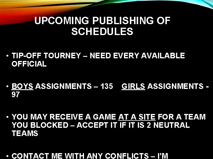 UPCOMING PUBLISHING OF SCHEDULES • TIP-OFF TOURNEY – NEED EVERY AVAILABLE OFFICIAL • BOYS