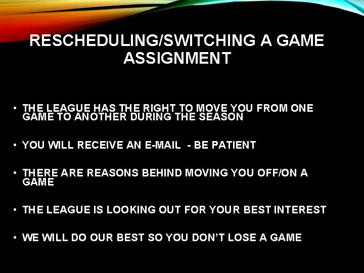 RESCHEDULING/SWITCHING A GAME ASSIGNMENT • THE LEAGUE HAS THE RIGHT TO MOVE YOU FROM