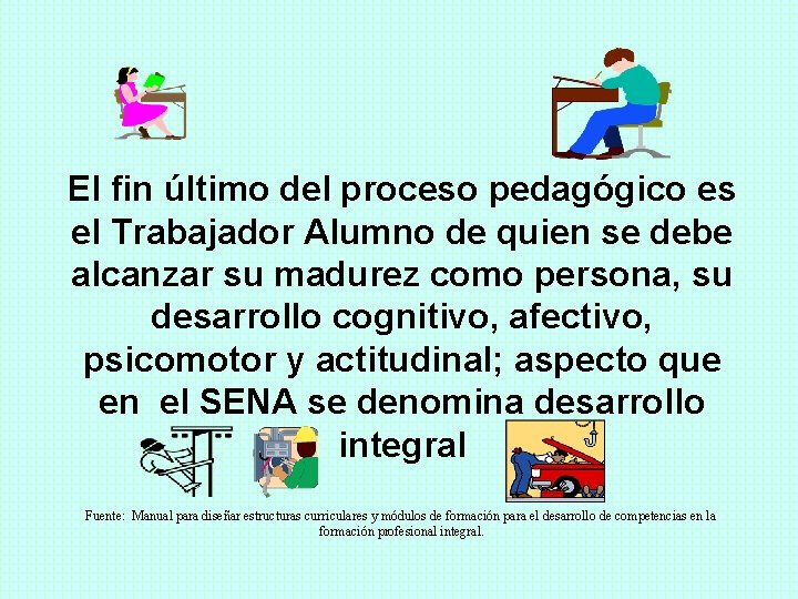 El fin último del proceso pedagógico es el Trabajador Alumno de quien se debe