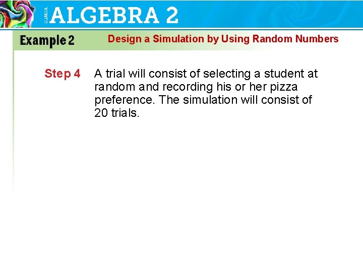 Design a Simulation by Using Random Numbers Step 4 A trial will consist of