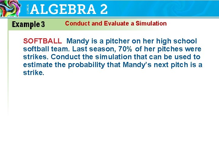 Conduct and Evaluate a Simulation SOFTBALL Mandy is a pitcher on her high school