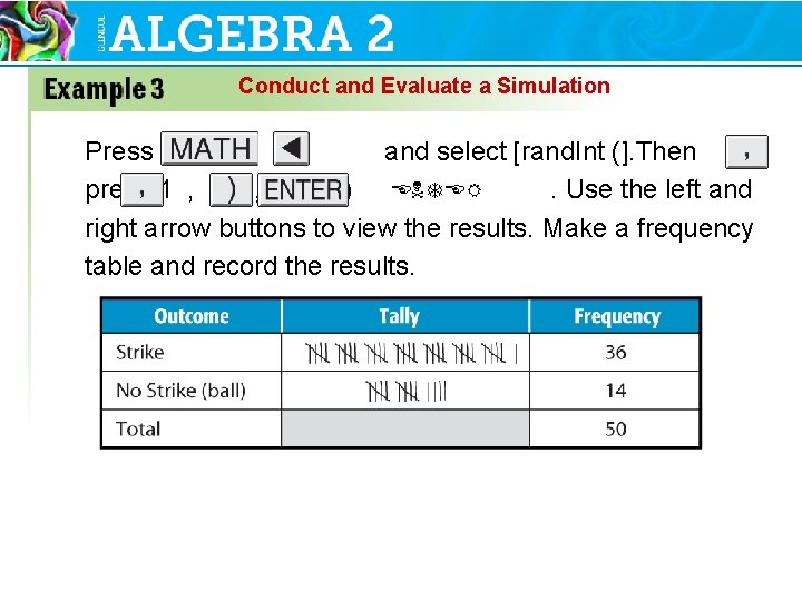 Conduct and Evaluate a Simulation Press and select [rand. Int (]. Then press 1