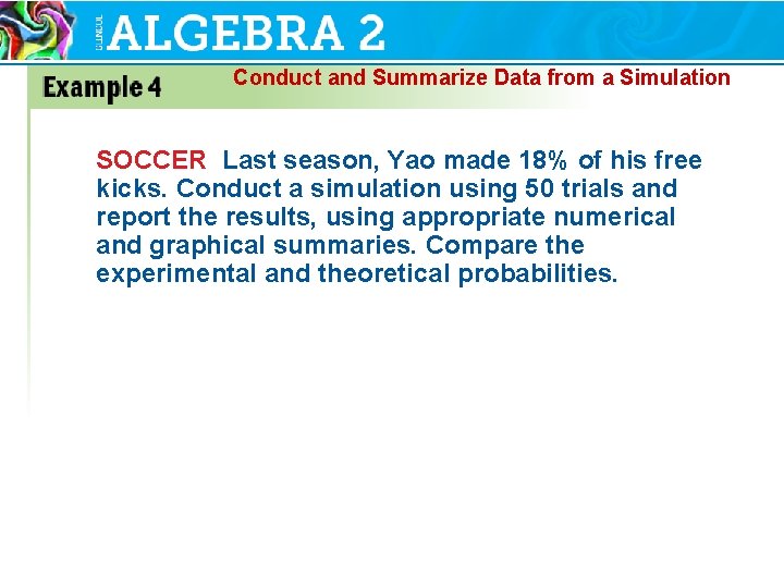 Conduct and Summarize Data from a Simulation SOCCER Last season, Yao made 18% of