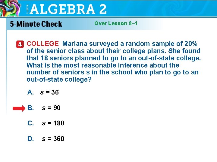 Over Lesson 8– 1 COLLEGE Mariana surveyed a random sample of 20% of the