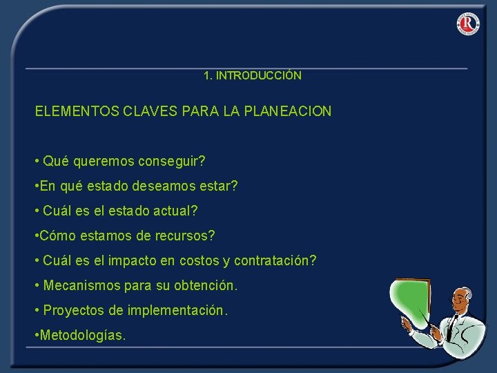 1. INTRODUCCIÓN ELEMENTOS CLAVES PARA LA PLANEACION • Qué queremos conseguir? • En qué