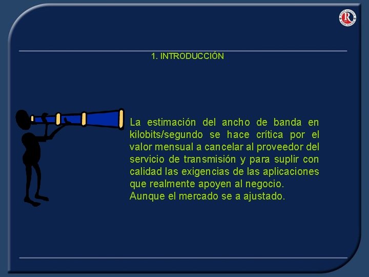 1. INTRODUCCIÓN La estimación del ancho de banda en kilobits/segundo se hace crítica por