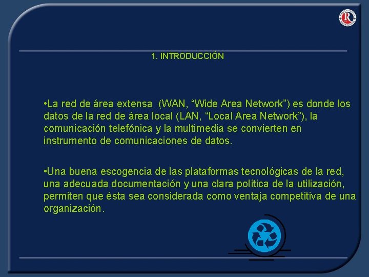 1. INTRODUCCIÓN • La red de área extensa (WAN, “Wide Area Network”) es donde