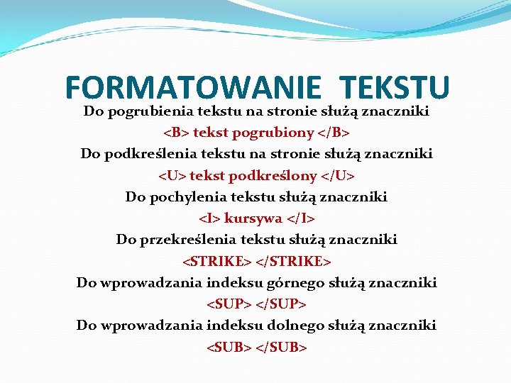 FORMATOWANIE TEKSTU Do pogrubienia tekstu na stronie służą znaczniki <B> tekst pogrubiony </B> Do