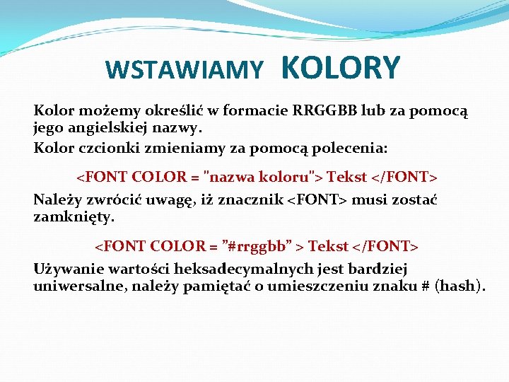 WSTAWIAMY KOLORY Kolor możemy określić w formacie RRGGBB lub za pomocą jego angielskiej nazwy.