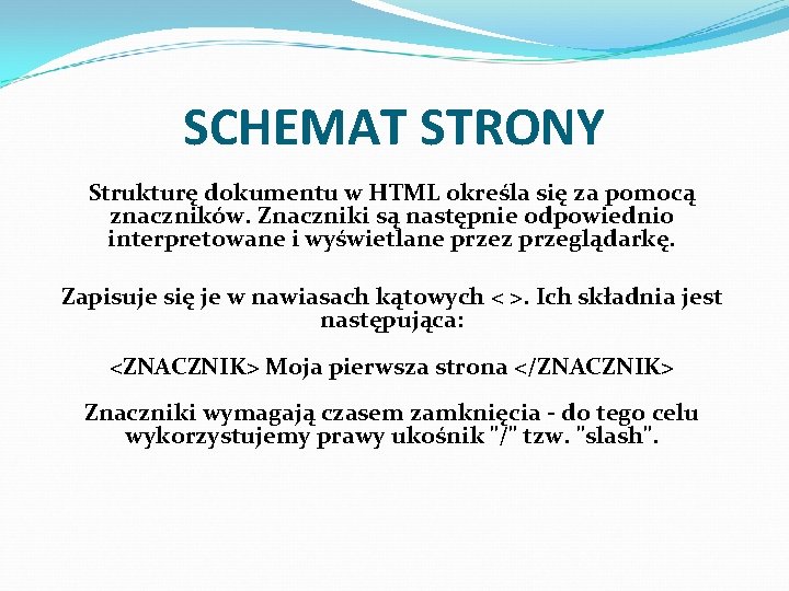 SCHEMAT STRONY Strukturę dokumentu w HTML określa się za pomocą znaczników. Znaczniki są następnie