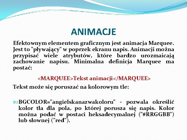 ANIMACJE Efektownym elementem graficznym jest animacja Marquee. Jest to "pływający" w poprzek ekranu napis.