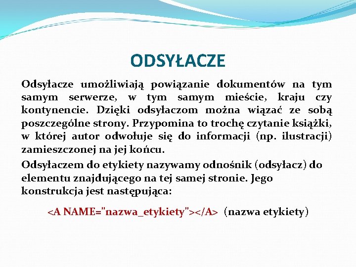 ODSYŁACZE Odsyłacze umożliwiają powiązanie dokumentów na tym samym serwerze, w tym samym mieście, kraju