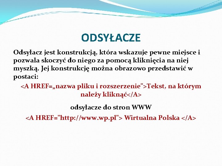 ODSYŁACZE Odsyłacz jest konstrukcją, która wskazuje pewne miejsce i pozwala skoczyć do niego za