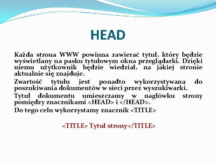 HEAD Każda strona WWW powinna zawierać tytuł, który będzie wyświetlany na pasku tytułowym okna