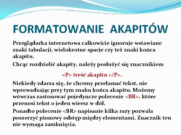 FORMATOWANIE AKAPITÓW Przeglądarka internetowa całkowicie ignoruje wstawiane znaki tabulacji, wielokrotne spacje czy też znaki