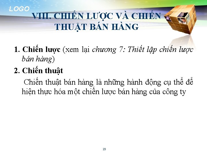 LOGO VIII. CHIẾN LƯỢC VÀ CHIẾN THUẬT BÁN HÀNG 1. Chiến lược (xem lại