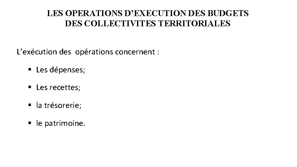 LES OPERATIONS D’EXECUTION DES BUDGETS DES COLLECTIVITES TERRITORIALES L’exécution des opérations concernent : §