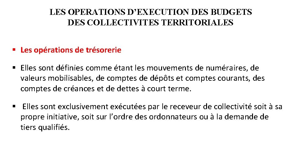 LES OPERATIONS D’EXECUTION DES BUDGETS DES COLLECTIVITES TERRITORIALES § Les opérations de trésorerie §