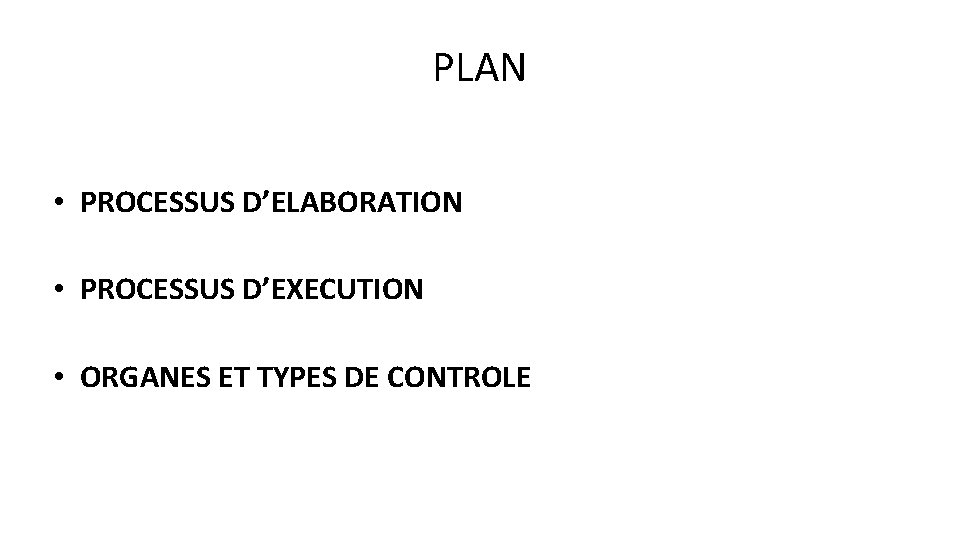 PLAN • PROCESSUS D’ELABORATION • PROCESSUS D’EXECUTION • ORGANES ET TYPES DE CONTROLE 