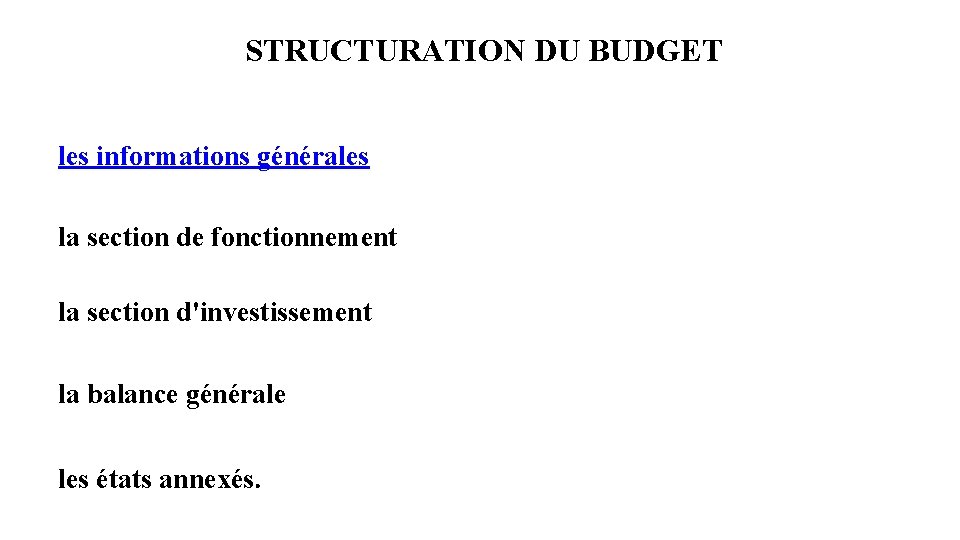 STRUCTURATION DU BUDGET les informations générales la section de fonctionnement la section d'investissement la