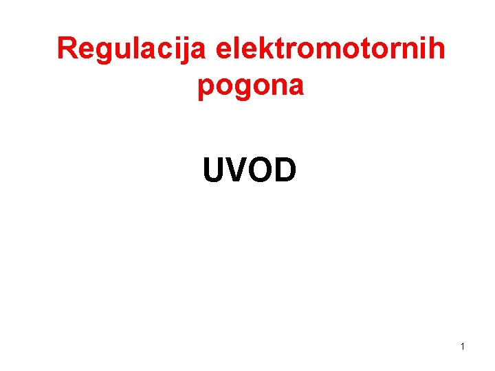 Regulacija elektromotornih pogona UVOD 1 Regulacija elektromotornih pogona UVOD 1