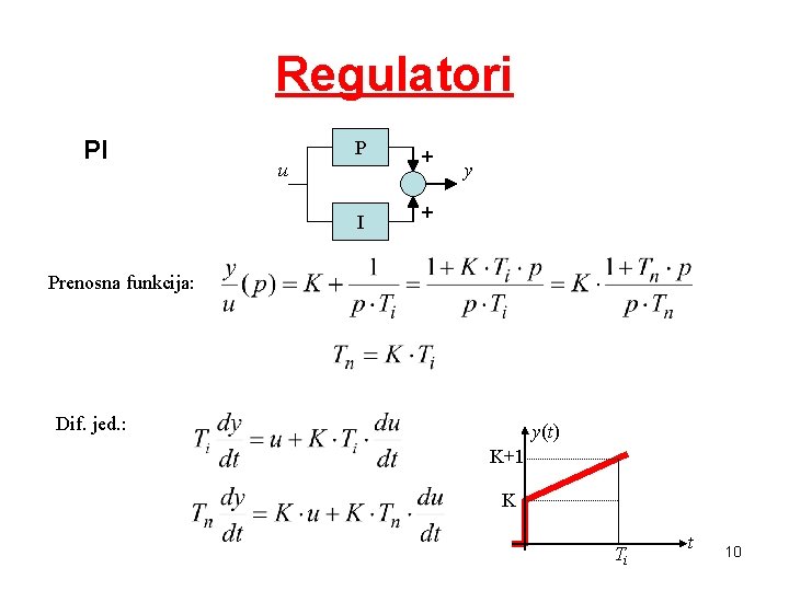 Regulatori PI P u I + y + Prenosna funkcija: Dif. jed. : y(t) Regulatori PI P u I + y + Prenosna funkcija: Dif. jed. : y(t)