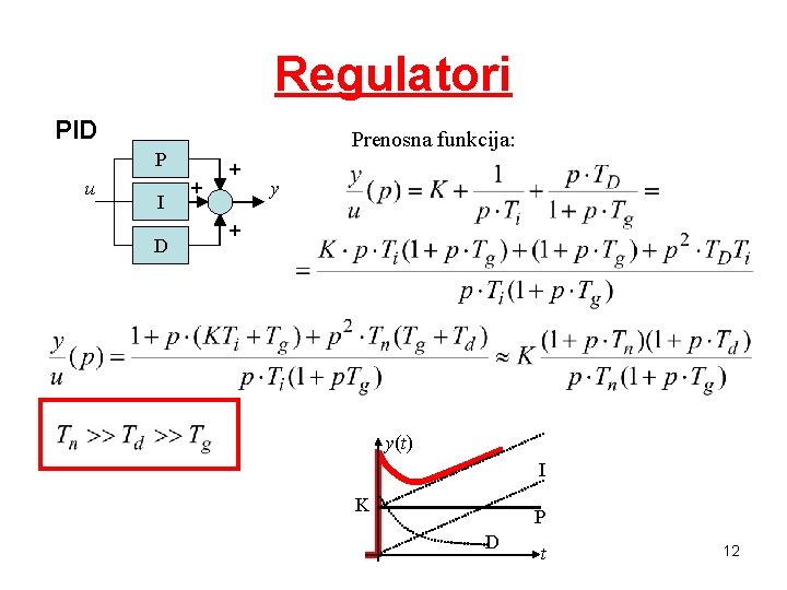 Regulatori PID Prenosna funkcija: P u I D + + y(t) I K P Regulatori PID Prenosna funkcija: P u I D + + y(t) I K P