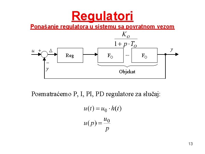 Regulatori Ponašanje regulatora u sistemu sa povratnom vezom D u + _ y Reg Regulatori Ponašanje regulatora u sistemu sa povratnom vezom D u + _ y Reg