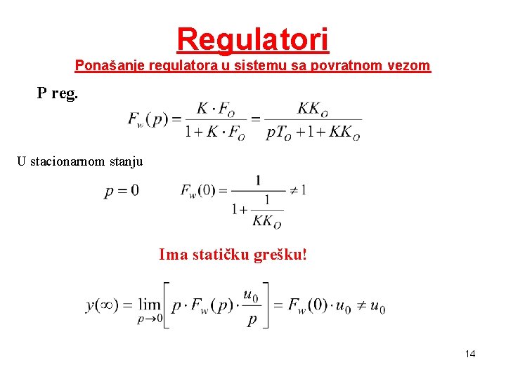 Regulatori Ponašanje regulatora u sistemu sa povratnom vezom P reg. U stacionarnom stanju Ima Regulatori Ponašanje regulatora u sistemu sa povratnom vezom P reg. U stacionarnom stanju Ima