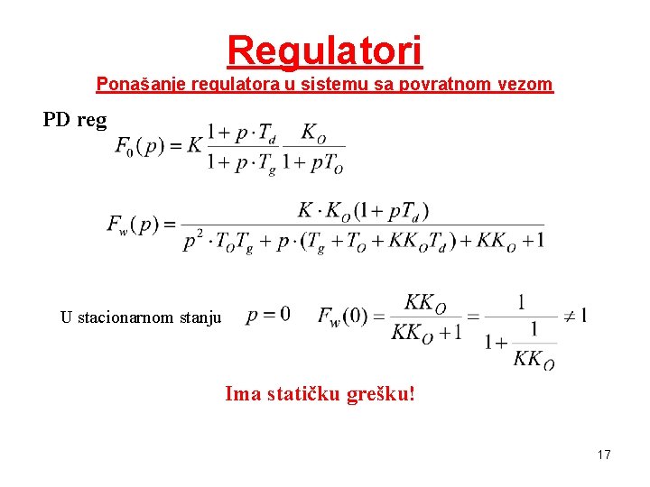 Regulatori Ponašanje regulatora u sistemu sa povratnom vezom PD reg U stacionarnom stanju Ima Regulatori Ponašanje regulatora u sistemu sa povratnom vezom PD reg U stacionarnom stanju Ima