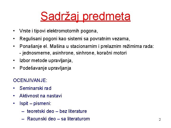 Sadržaj predmeta • Vrste i tipovi elеktromоtоrnih pоgоna, • Rеgulisani pogoni kао sistemi sa Sadržaj predmeta • Vrste i tipovi elеktromоtоrnih pоgоna, • Rеgulisani pogoni kао sistemi sa