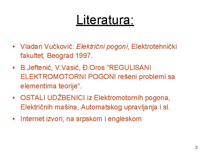 Literatura: • Vladan Vučković: Električni pogoni, Elektrotehnički fakultet, Beograd 1997. • B. Jeftenić, V. Literatura: • Vladan Vučković: Električni pogoni, Elektrotehnički fakultet, Beograd 1997. • B. Jeftenić, V.