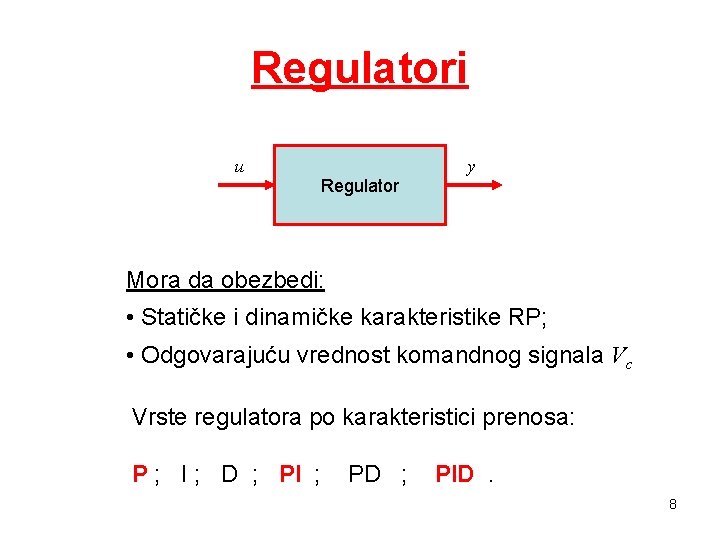Regulatori u Regulator y Mora da obezbedi: • Statičke i dinamičke karakteristike RP; • Regulatori u Regulator y Mora da obezbedi: • Statičke i dinamičke karakteristike RP; •