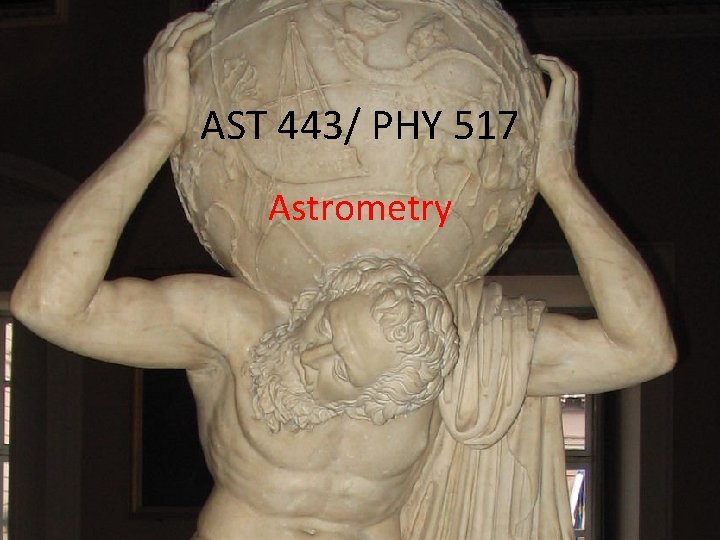 AST 443/ PHY 517 Astrometry 