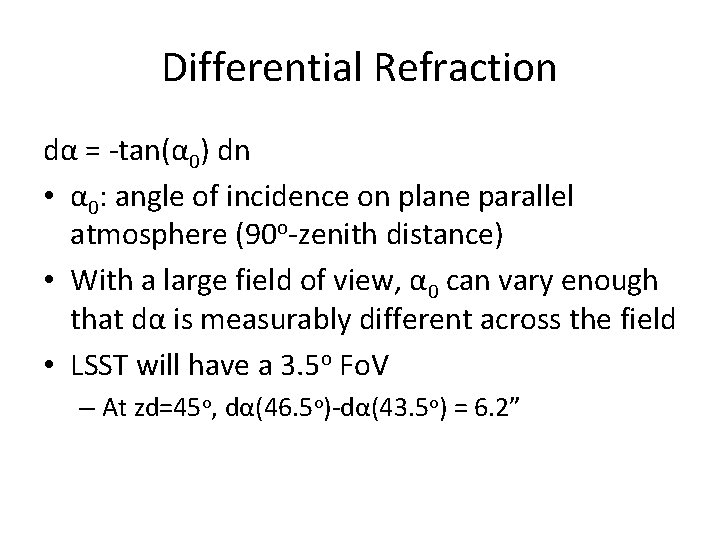 Differential Refraction dα = -tan(α 0) dn • α 0: angle of incidence on