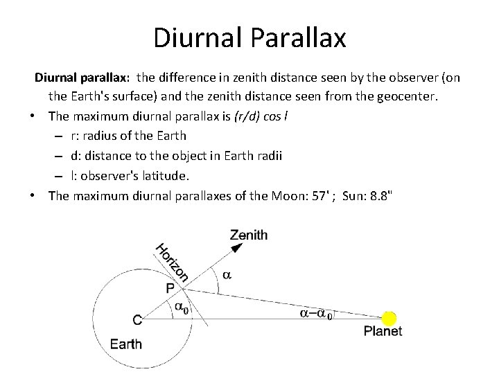 Diurnal Parallax Diurnal parallax: the difference in zenith distance seen by the observer (on