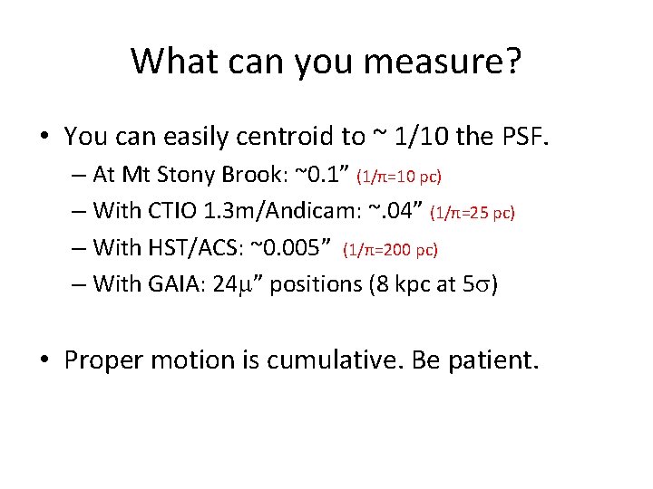What can you measure? • You can easily centroid to ~ 1/10 the PSF.
