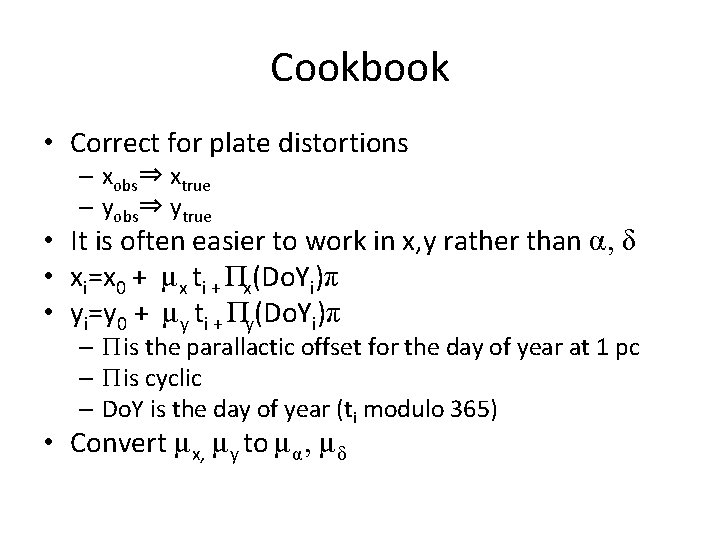 Cookbook • Correct for plate distortions – xobs⇒ xtrue – yobs⇒ ytrue • It