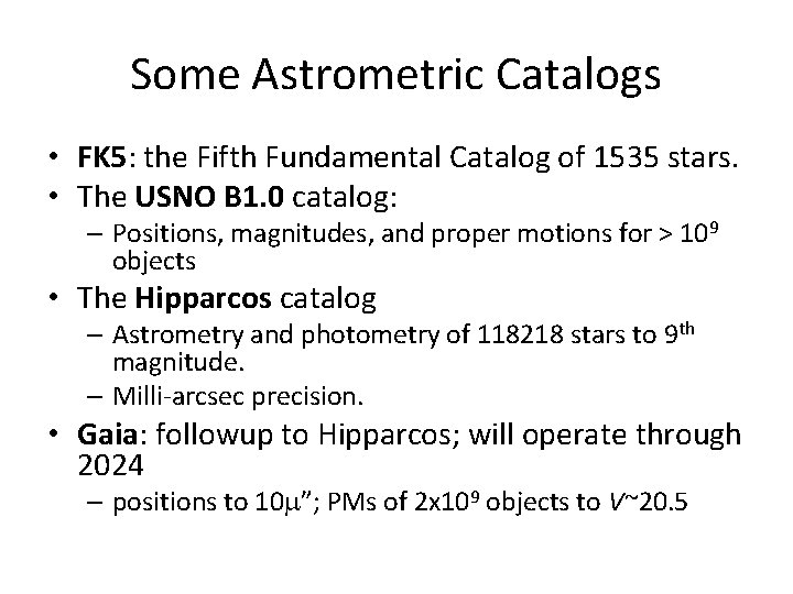 Some Astrometric Catalogs • FK 5: the Fifth Fundamental Catalog of 1535 stars. •