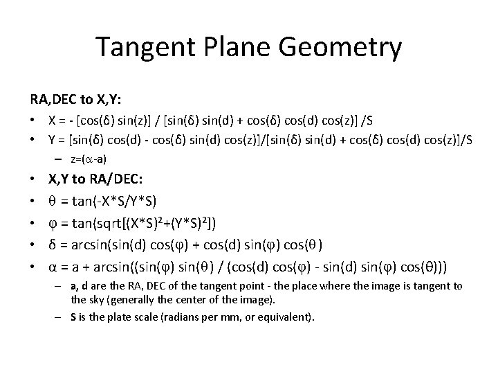 Tangent Plane Geometry RA, DEC to X, Y: • X = - [cos(δ) sin(z)]