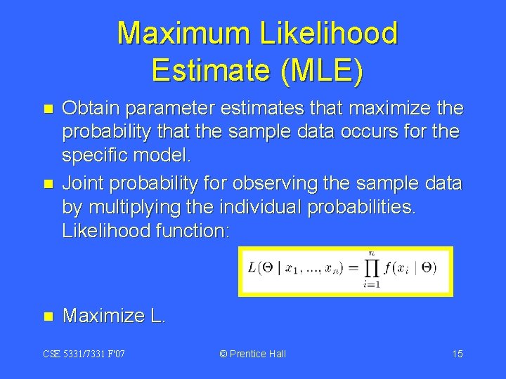 Maximum Likelihood Estimate (MLE) n n n Obtain parameter estimates that maximize the probability