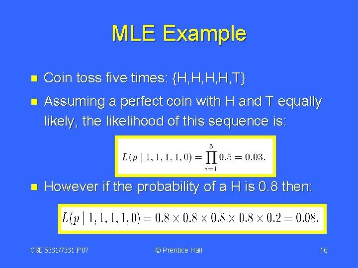 MLE Example n Coin toss five times: {H, H, T} n Assuming a perfect