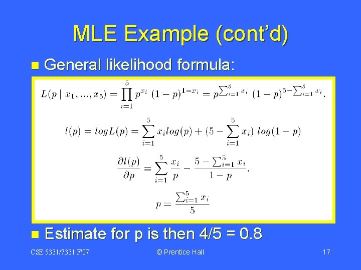 MLE Example (cont’d) n General likelihood formula: n Estimate for p is then 4/5