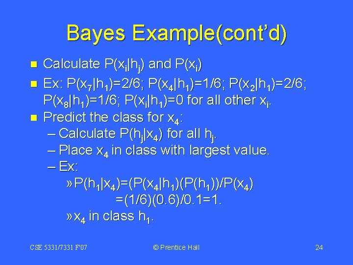 Bayes Example(cont’d) n n n Calculate P(xi|hj) and P(xi) Ex: P(x 7|h 1)=2/6; P(x