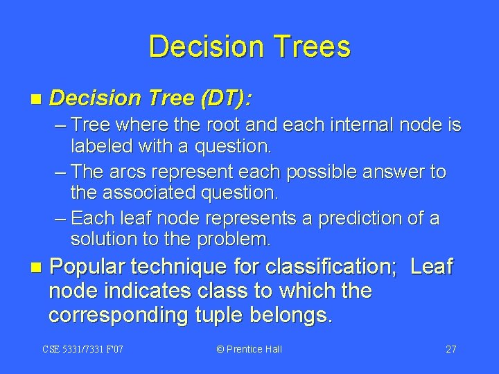 Decision Trees n Decision Tree (DT): – Tree where the root and each internal