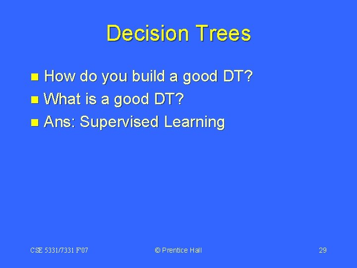 Decision Trees How do you build a good DT? n What is a good