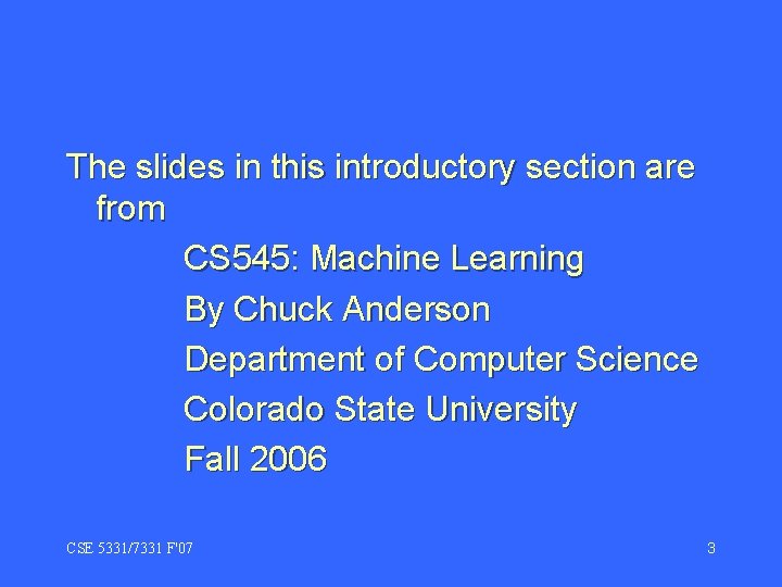 The slides in this introductory section are from CS 545: Machine Learning By Chuck