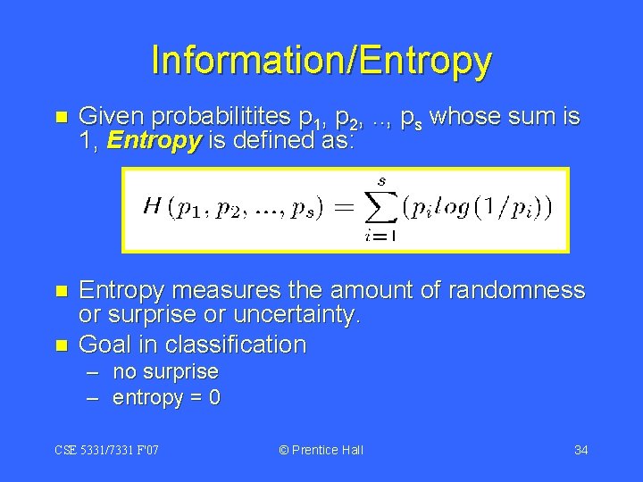 Information/Entropy n Given probabilitites p 1, p 2, . . , ps whose sum